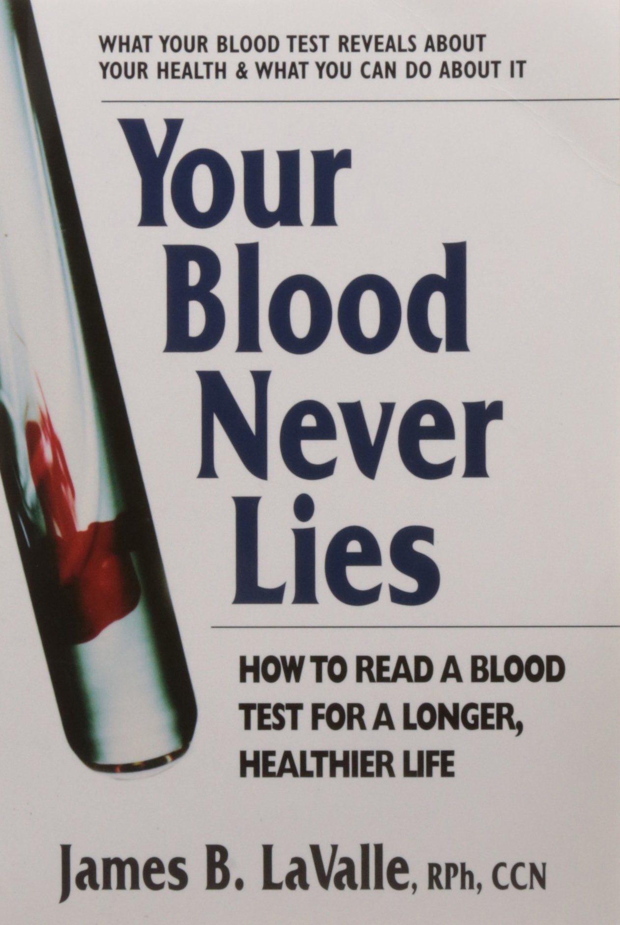 Your Blood Never Lies: How to Read a Blood Test for a Longer, Healthier Life