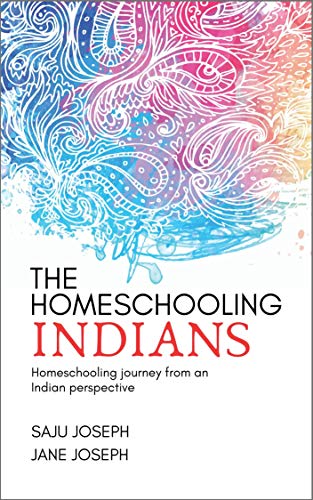The Homeschooling Indians: Homeschooling journey from an Indian perspective
