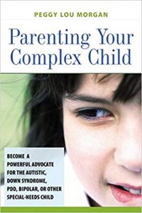 Parenting Your Complex Child: Become a Powerful Advocate for the Autistic, Down Syndrome, PDD, Bipolar, or Other Special-Needs Child